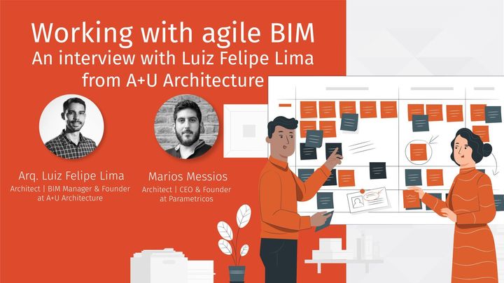 Working with agile BIM - An interview with Luiz Felipe Lima